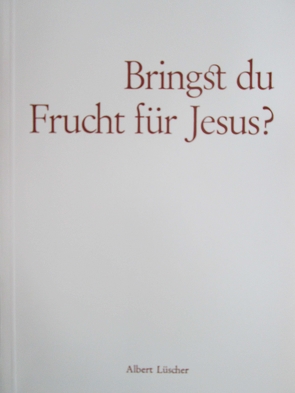 Bringst du Frucht für Jesus? – Johannes 15,5+8 von Lüscher,  Albert