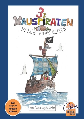 BriseBuch / Drei Mauspiraten in der Nussschale von Brix,  Christoph