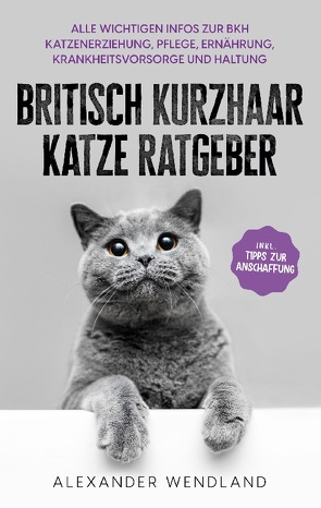 Britisch Kurzhaar Katze Ratgeber von Wendland,  Alexander