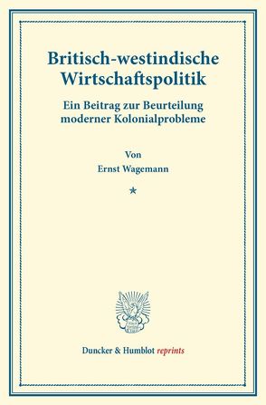 Britisch-westindische Wirtschaftspolitik. von Wagemann,  Ernst