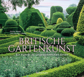 Britische Gartenkunst. – Ein Führer zu ungewöhnlichen Orten von Mader,  Günter, Neubert-Mader,  Laila G., Zimmermann,  Elke