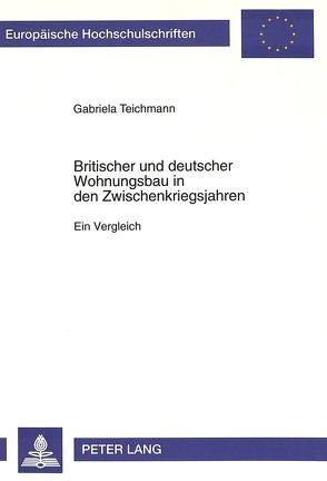 Britischer und deutscher Wohnungsbau in den Zwischenkriegsjahren von Teichmann,  Gabriela