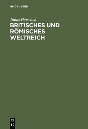 Britisches und Römisches Weltreich von Hatschek,  Julius