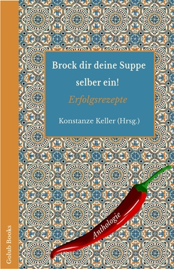 Brock dir deine Suppe selber ein! von Boeuf,  Susanne, Cichos,  Helga, Grimminger,  Sandra, Keller,  Antonia, Keller,  Konstanze, Lemke,  Markus