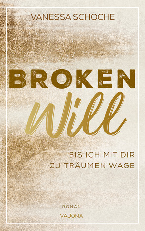 BROKEN Will – Bis ich mit dir zu träumen wage von Schöche,  Vanessa