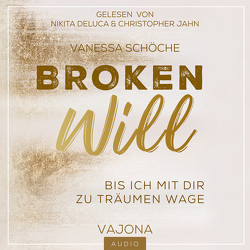 BROKEN Will – Bis ich mit dir zu träumen wage von Deluca,  Nikita, Jahn,  Christopher, Schöche,  Vanessa