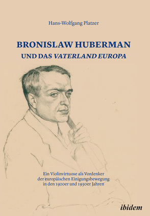 Bronislaw Huberman und das Vaterland Europa von Hentges,  Gudrun, Hinnenkamp,  Volker, Honer,  Anne, Platzer,  Hans-Wolfgang