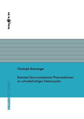 Brønsted-Säure-katalysierte Photoreaktionen an schwefelhaltigen Heterocyclen von Brenninger,  Christoph