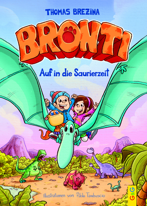 Bronti – Auf in die Saurierzeit von Brezina,  Thomas, Tambuscio,  Pablo