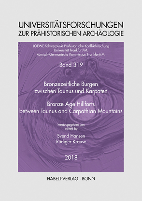 Bronzezeitliche Burgen zwischen Taunus und Karpaten | Bronze Age Hillforts between Taunus and Carpathian Mountains von Hansen,  Svend, Krause,  Rüdiger