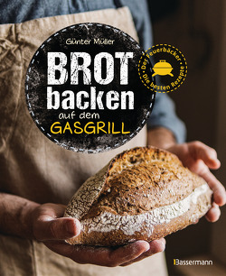 Brot backen auf dem Gasgrill. Der Feuerbäcker – Die besten Rezepte von Müller,  Günter