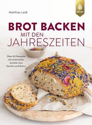 Brot backen mit den Jahreszeiten von Loidl,  Matthias