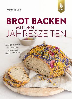 Brot backen mit den Jahreszeiten von Loidl,  Matthias