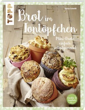 Brot im Tontöpfchen (kreativ & köstlich) von Schmidt,  Karina