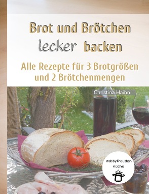 Brot und Brötchen lecker backen – Hobbyfreuden Küche von Haihn,  Christina