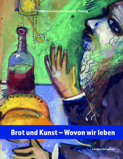 Brot und Kunst – Wovon wir leben von Greschat,  Isabel, Patberg,  Dorothea