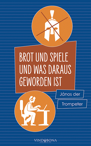 Brot und Spiele und was daraus geworden ist von der Trompeter,  János