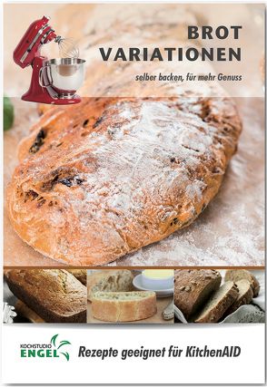 Brot Variationen – Rezepte geeignet für KitchenAid von Kochstudio Engel, Möhrlein-Yilmaz,  Marion
