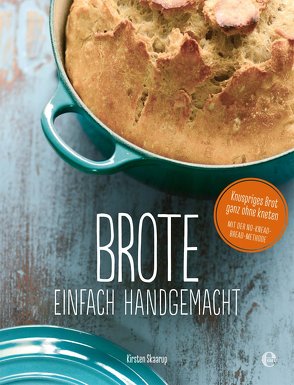 Brote, einfach handgemacht: Das No-Knead- Bread – ganz ohne kneten von Skaarup,  Kirsten