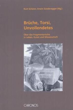 Brüche, Torsi, Unvollendetes von Andermatt,  Michael, Berthold,  Jürg, DellaCasa,  Philippe, Schärer,  Kurt, Sonderegger,  Erwin