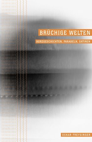 Brüchige Welten von Oskar,  Freysinger