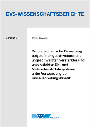 Bruchmechanische Bewertung polyolefiner, geschweißter und ungeschweißter, verstärkter und unverstärkter Ein- und Mehrschicht-Rohrsysteme unter Verwendung der Rissausbreitungskinetik