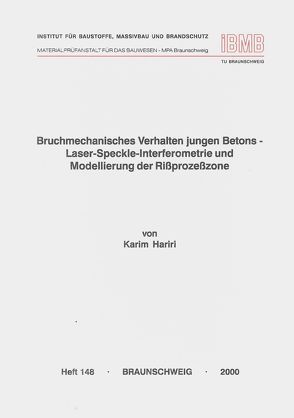 Bruchmechanisches Verhalten jungen Betons – Laser-Speckle-Interferometrie und Modellierung der Rissprozesszone von Hariri,  Karim