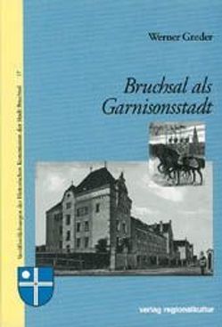 Bruchsal als Garnisonsstadt von Greder,  Werner