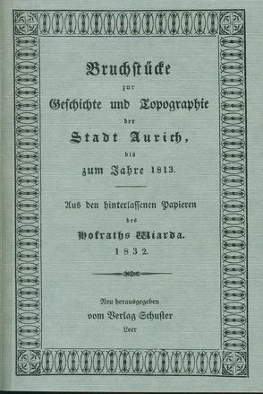 Bruchstücke zur Geschichte und Topographie der Stadt Aurich bis zum Jahre 1813 von Ramm,  Heinz, Wiarda,  Tileman D