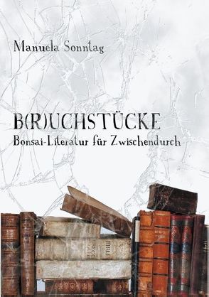 B(r)uchstücke von Sonntag,  Manuela