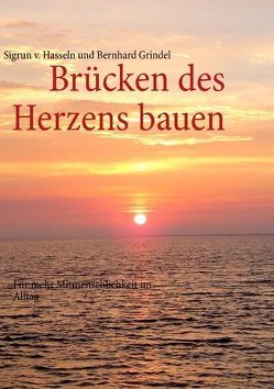 Brücken des Herzens bauen von Grindel,  Bernhard, Hasseln,  Sigrun von