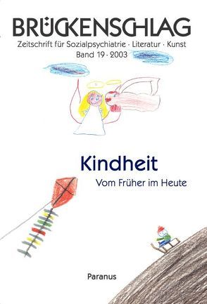 Brückenschlag. Zeitschrift für Sozialpsychiatrie, Literatur, Kunst / Kindheit – Vom Früher im Heute von Blume,  Jürgen, Bremer,  Fritz, Hansen,  Hartwig