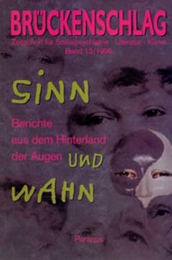 Brückenschlag. Zeitschrift für Sozialpsychiatrie, Literatur, Kunst / Sinn und Wahn von Bock,  Thomas, Bremer,  Fritz, Buck,  Dorothea, Grön,  Ortrud, Jentges,  Jutta, Poersel,  Henning, Sieg,  Wolfgang, Strasser,  Johano, Wulff,  Erich