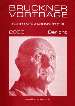 Bruckner-Tagung Steyr 2003 von Bachleitner,  Roland, Boss,  Rainer, Harrandt,  Andrea, Hawkshaw,  Paul, Horn,  Erwin, Mitterschiffthaler,  Karl, Pachovsky,  Angela, Partsch,  Erich Wolfgang, Scheder,  Franz, Zamazal,  Franz