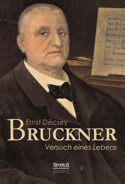 Bruckner – Versuch eines Lebens von Decsey,  Ernst