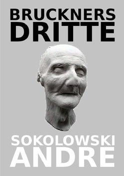 BRUCKNERS DRITTE von Sokolowski,  Andre