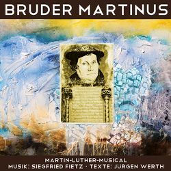 Bruder Martinus – Ein musikalisches Luther-Portrait von Fietz,  Siegfried, Werth,  Jürgen