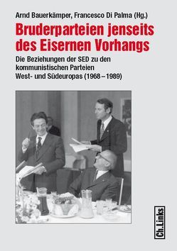 Bruderparteien jenseits des Eisernen Vorhangs von Balestracci,  Fiammetta, Bauerkämper,  Arnd, Baumer,  Andreas, Berger,  Stefan, Bibert,  Alexandre, Denoyer,  Aurélie, Di Palma,  Francesco, Dörr,  Nikolas R., Jarillo,  José Faraldo, LaPorte,  Norman, Morgan,  Kevin, Pfeil,  Ulrich, Stergiou,  Andreas, Wentker,  Hermann