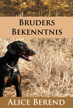 Bruders Bekenntnis – historischer Hunde-Roman von Berend,  Alice