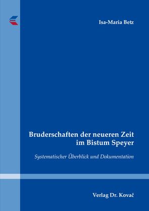 Bruderschaften der neueren Zeit im Bistum Speyer von Betz,  Isa-Maria