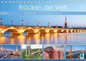 Brücken der Welt: Schöne Verbindungen (Tischkalender 2018 DIN A5 quer) von CALVENDO