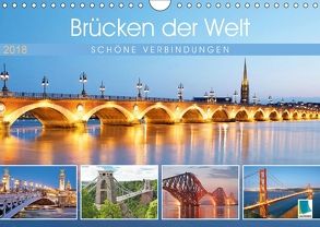 Brücken der Welt: Schöne Verbindungen (Wandkalender 2018 DIN A4 quer) von CALVENDO