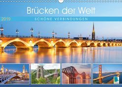 Brücken der Welt: Schöne Verbindungen (Wandkalender 2019 DIN A3 quer) von CALVENDO