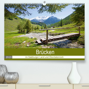 Brücken im Salzburger Land und Oberösterreich (Premium, hochwertiger DIN A2 Wandkalender 2020, Kunstdruck in Hochglanz) von Kramer,  Christa