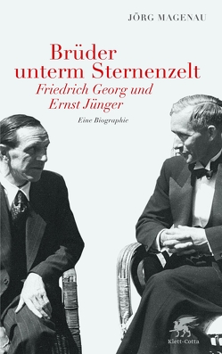 Brüder unterm Sternenzelt – Friedrich Georg und Ernst Jünger von Magenau,  Jörg