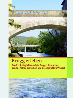 Brugg erleben – Buch und Spiel zusammen / Brugg erleben von Baldinger Fuchs,  Astrid, Banholzer,  Max, Baumann,  Max, Müller,  Felix, Siegenthaler,  Silvia, Steigmeier,  Andreas