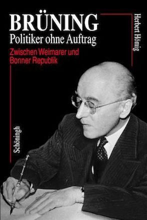 Brüning – Politiker ohne Auftrag von Hömig,  Herbert