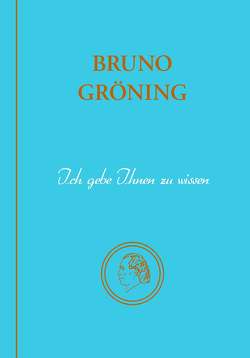 Bruno Gröning – Ich gebe Ihnen zu wissen von Häusler,  Birgit, Pesch,  Christoph