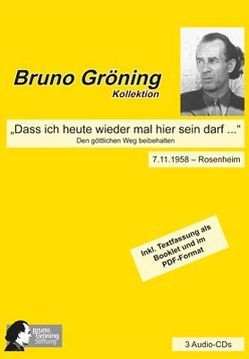 Bruno Gröning: „Dass ich heute wieder mal hier sein darf …“ von Bruno Gröning Stiftung, Gröning,  Bruno