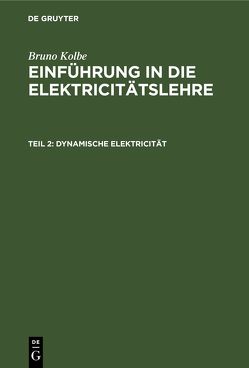 Bruno Kolbe: Einführung in die Elektricitätslehre / Dynamische Elektricität von Kolbe,  Bruno